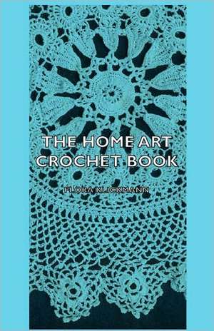 The Home Art Crochet Book de Flora Klickmann