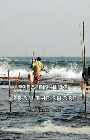 Sea-Fishing from the Shore de A. R. Harris Cass