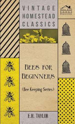 Bees for Beginners (Bee Keeping Series) de E. H. Taylor