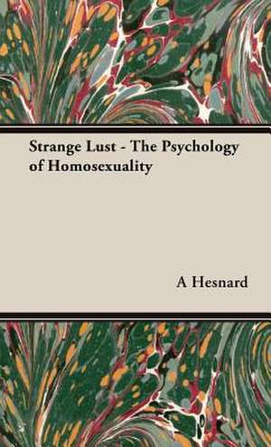 Strange Lust - The Psychology of Homosexuality de A Hesnard