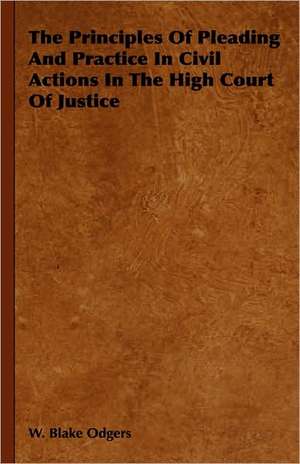 The Principles of Pleading and Practice in Civil Actions in the High Court of Justice: Vedic Hymns - Hymns to the Maruts, Rudra, Vayu, and Vata de W. Blake Odgers