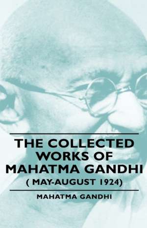 The Collected Works of Mahatma Gandhi ( May-August 1924) de Mahatma Gandhi