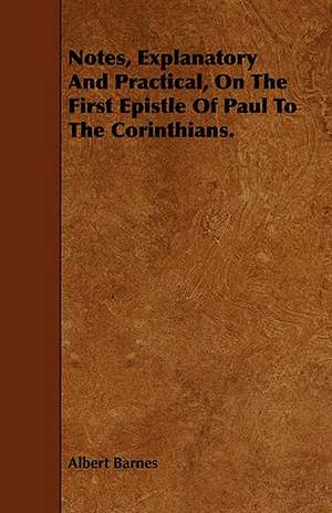 Notes, Explanatory and Practical, on the First Epistle of Paul to the Corinthians.: A Study in Forensic Psychology. de Albert Barnes