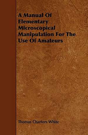 A Manual of Elementary Microscopical Manipulation for the Use of Amateurs: Pulmonata - Volume X de Thomas Charters White