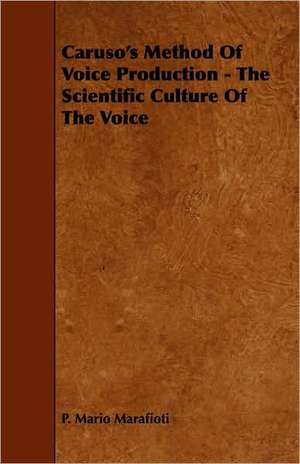 Caruso's Method of Voice Production - The Scientific Culture of the Voice: The Declaration Historically Considered de P. Mario Marafioti