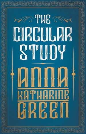 The Circular Study de Anne Katherine Green