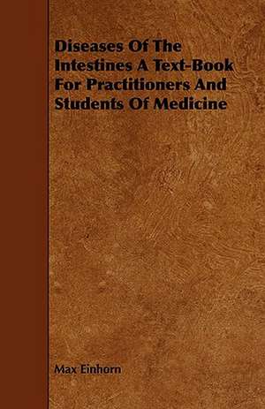 Diseases of the Intestines a Text-Book for Practitioners and Students of Medicine: Its Cultivation and Profit. de Max Einhorn