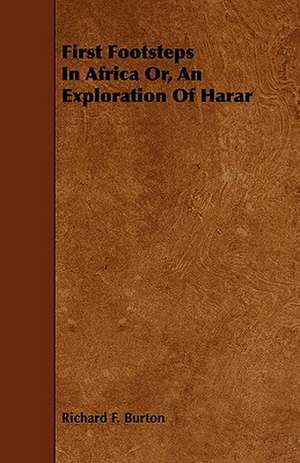 First Footsteps in Africa Or, an Exploration of Harar: Scientific, Political, & Speculative. Vol II de Richard F. Burton