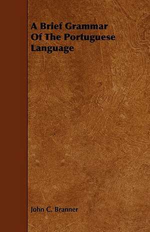 A Brief Grammar of the Portuguese Language: Being a Descriptive Catalogue of the Most Valuable Varieties of the Pear, Apple, Peach, Plum and Cherry, for New-Engla de John C. Branner