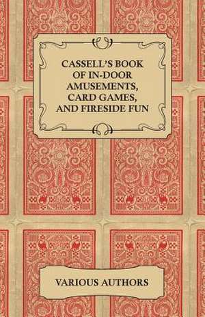 Cassell's Book of In-Door Amusements, Card Games, and Fireside Fun de various