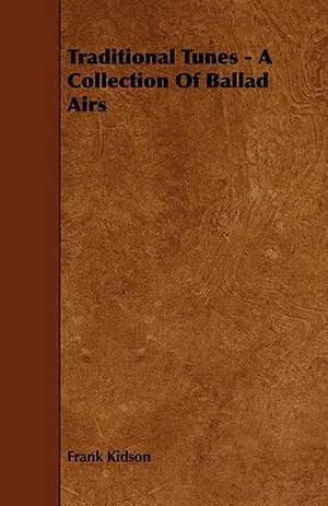 Traditional Tunes - A Collection of Ballad Airs: An Authentic Account of the Discoveries, Adventures, and Mishaps of a Scientific and Sporting Party in the Wild West de Frank Kidson