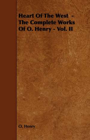 Heart of the West - The Complete Works of O. Henry - Vol. II de Henry O