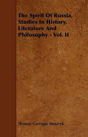 The Spirit of Russia, Studies in History, Literature and Philosophy - Vol. II: Its Organization and Administration de Thomas Garrigue Masaryk