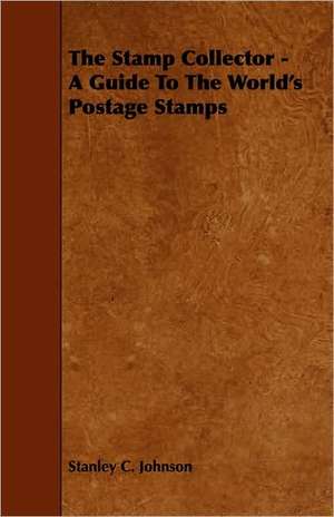 The Stamp Collector - A Guide to the World's Postage Stamps de Stanley C. Johnson