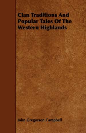 Clan Traditions and Popular Tales of the Western Highlands de John Gregorson Campbell