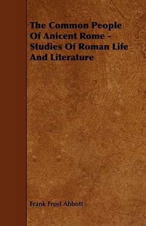 The Common People Of Anicent Rome - Studies Of Roman Life And Literature de Frank Frost Abbott