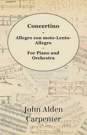 Concertino - Allegro con moto-Lento-Allegro - For Piano and Orchestra de John Alden Carpenter