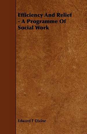 Efficiency and Relief - A Programme of Social Work de Edward T. Divine