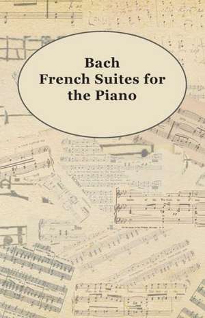 Bach French Suites for the Piano de Anon