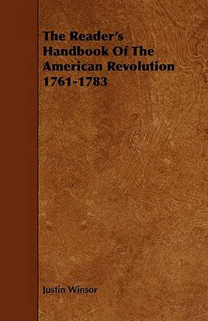 The Reader's Handbook Of The American Revolution 1761-1783 de Justin Winsor