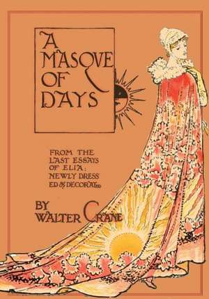 A Masque of Days - From the Last Essays of Elia - Newly Dressed and Decorated by Walter Crane