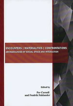 Encounters, Materialities, Confrontations: Archaeologies of Social Space and Interaction de Per Cornell