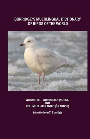 Burridges Multilingual Dictionary of Birds of the World: Volume VIII - Norwegian (Norsk) and Volume IX - Icelandic (Islandsk) de John T. Burridge