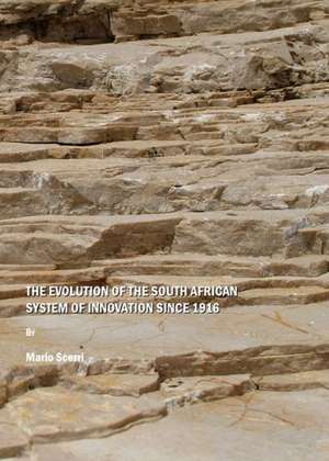 The Evolution of the South African System of Innovation Since 1916 de Mario Scerri