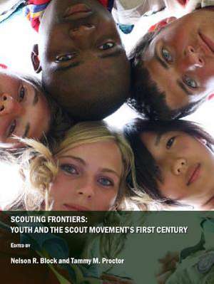 Scouting Frontiers: Youth and the Scout Movement's First Century de Nelson R. Block