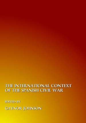 The International Context of the Spanish Civil War de Dr Johnson, Gaynor