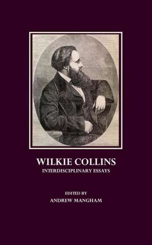 Wilkie Collins: Interdisciplinary Essays de Andrew Mangham