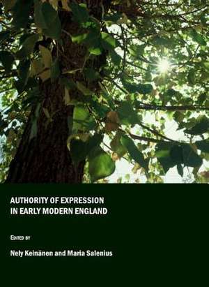 Authority of Expression in Early Modern England de Nely Keinanen