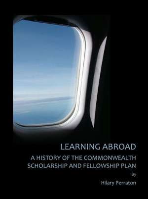 Learning Abroad: A History of the Commonwealth Scholarship and Fellowship Plan de Hilary Perraton