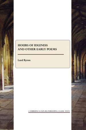 Hours of Idleness and Other Early Poems de Lord George Gordon Byron