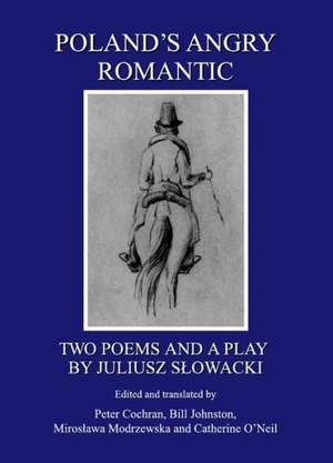 Polandas Angry Romantic: Two Poems and a Play by Juliusz Saowacki de Juliusz Sowacki