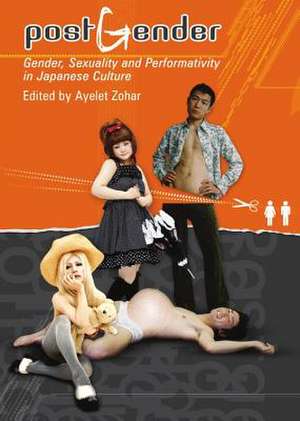 PostGender: Gender, Sexuality and Performativity in Japanese Culture de Ayelet Zohar