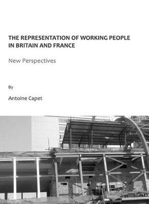 The Representation of Working People in Britain and France: New Perspectives de Antoine Capet