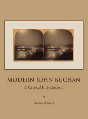 Modern John Buchan: A Critical Introduction de Nathan Waddell