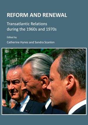 Reform and Renewal: Transatlantic Relations During the 1960s and 1970s de Catherine Hynes