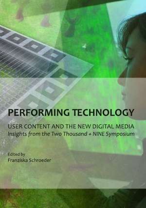 Performing Technology: Insights from the Two Thousand + NINE Symposium de Franziska Schroeder