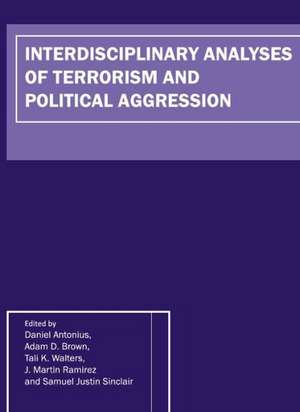 Interdisciplinary Analyses of Terrorism and Political Aggression de Daniel Antonius