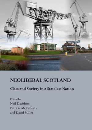 Neoliberal Scotland: Class and Society in a Stateless Nation de Neil Davidson