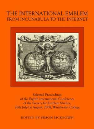 The International Emblem: From Incunabula to the Internet de SIMON MCKEOWN