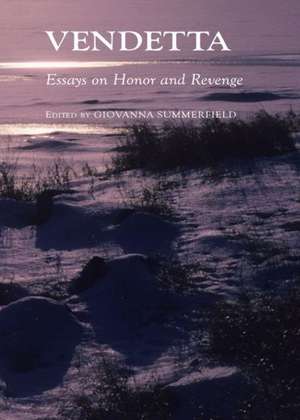 Vendetta: Essays on Honor and Revenge de Giovanna Summerfield