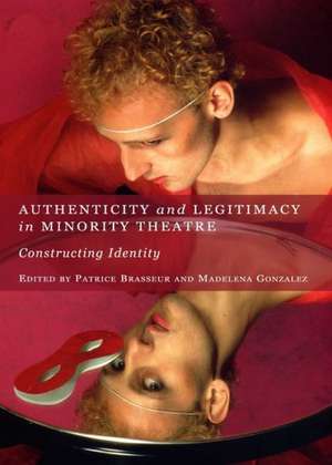 Authenticity and Legitimacy in Minority Theatre: Constructing Identity de Patrice Brasseur