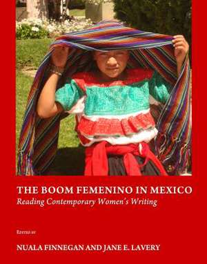 The Boom Femenino in Mexico: Reading Contemporary Womenas Writing de Nuala Finnegan