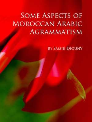 Some Aspects of Moroccan Arabic Agrammatism de Samir Diouny