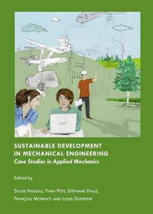 Sustainable Development in Mechanical Engineering: Case Studies in Applied Mechanics de Sylvie Nadeau