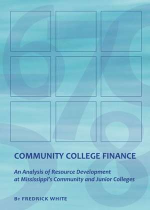 Community College Finance: An Analysis of Resource Development at Mississippias Community and Junior Colleges de Frederick White