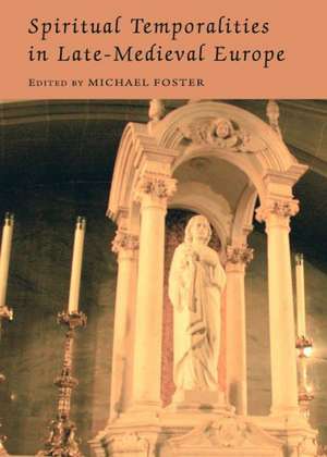 Spiritual Temporalities in Late-Medieval Europe de Michael Foster